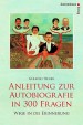 Anleitung zur Autobiografie in 300 Fragen. Wege in die Erinnerung